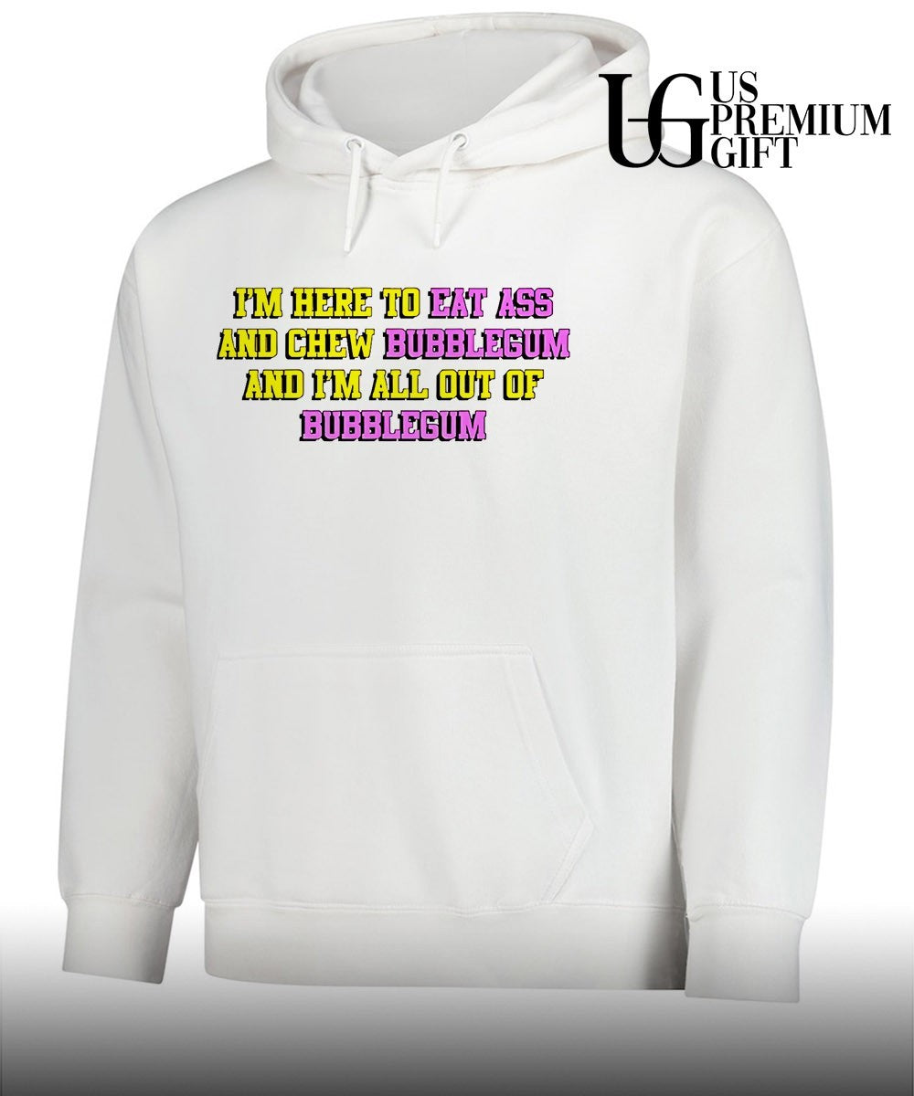 I’m here to eat ass and chew bubblegum shirt Unisex