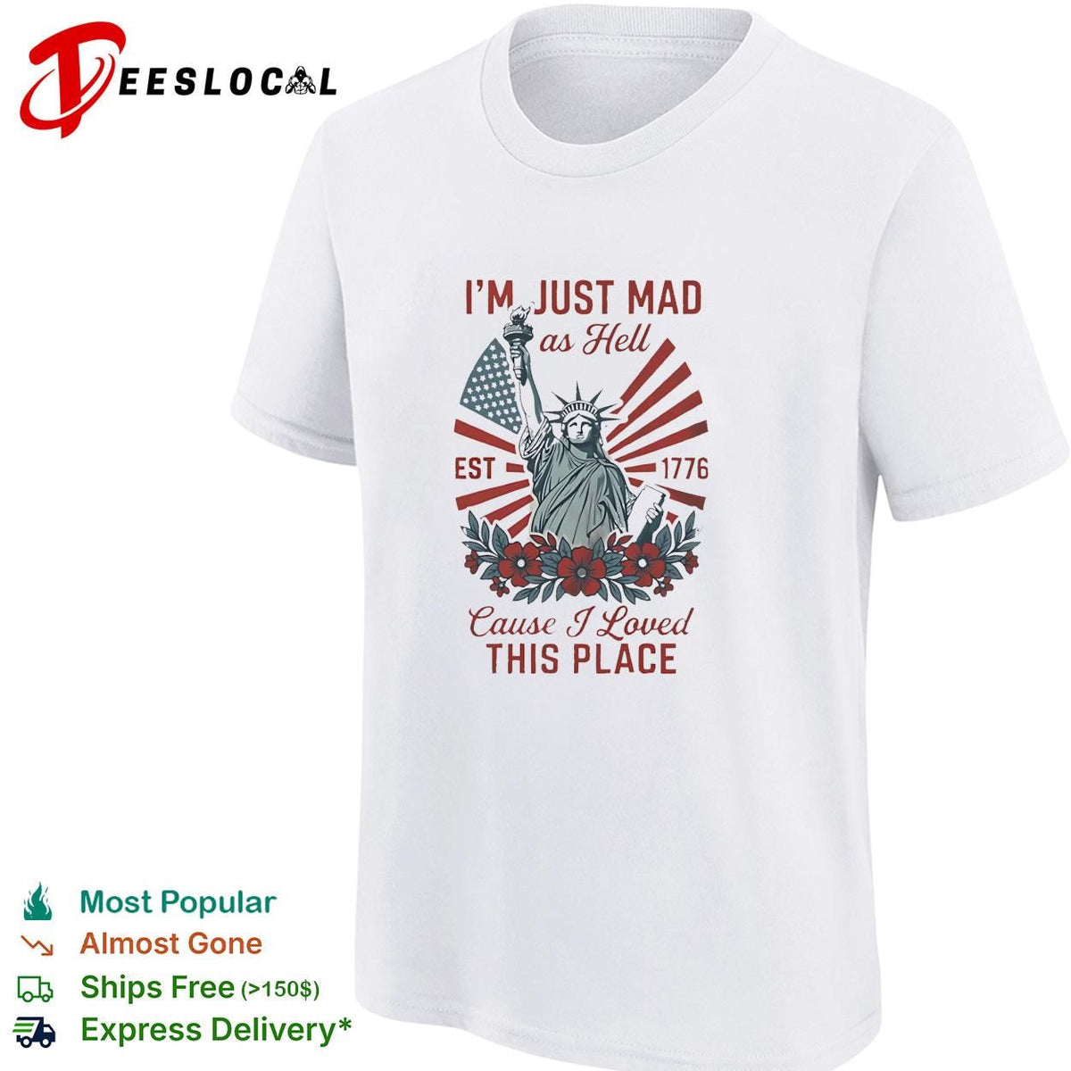 I’m just mad as hell statue of liberty est 1776 flowers bold text shirt Unisex