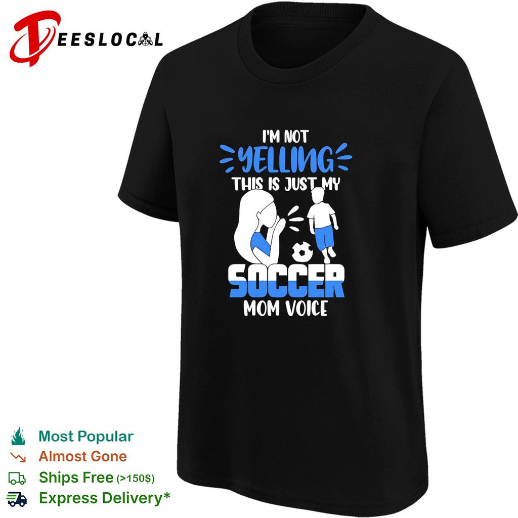 I’m not yelling this is just my soccer mom voice shirt Unisex