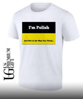 I’m polish just not in the way you think shirt Unisex