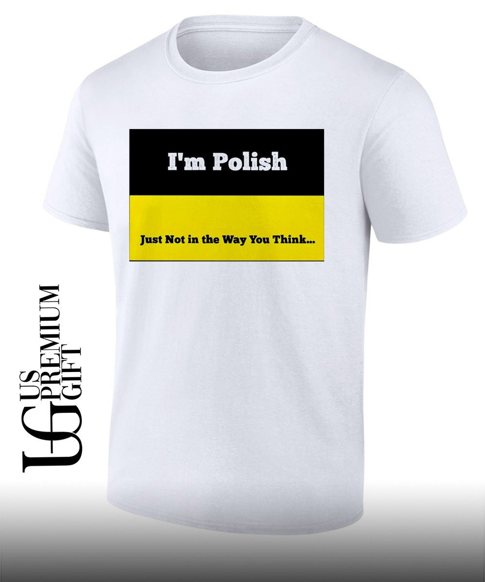 I’m polish just not in the way you think shirt Unisex