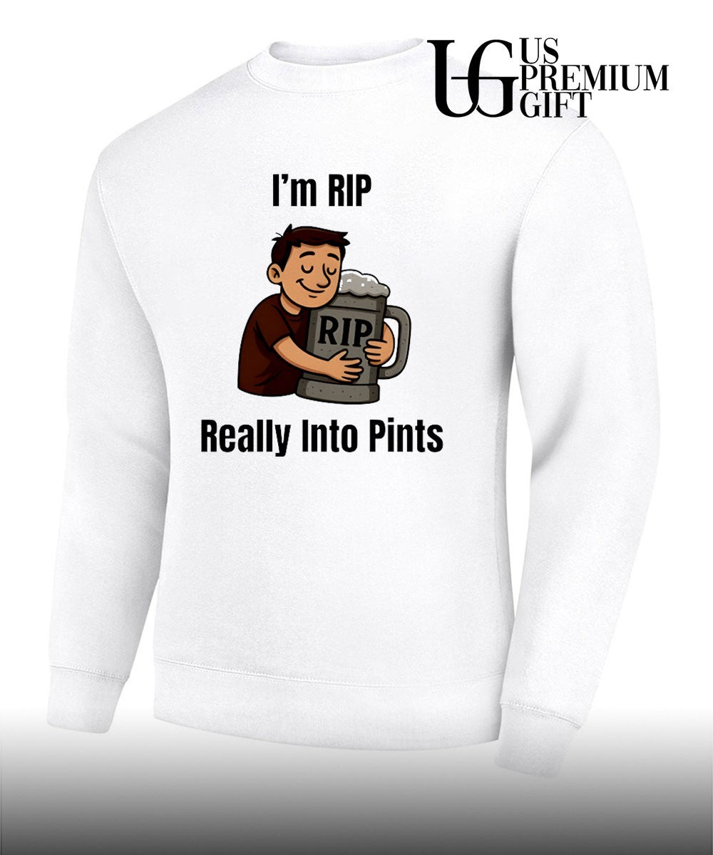 I’m rip really into pints beer shirt Unisex