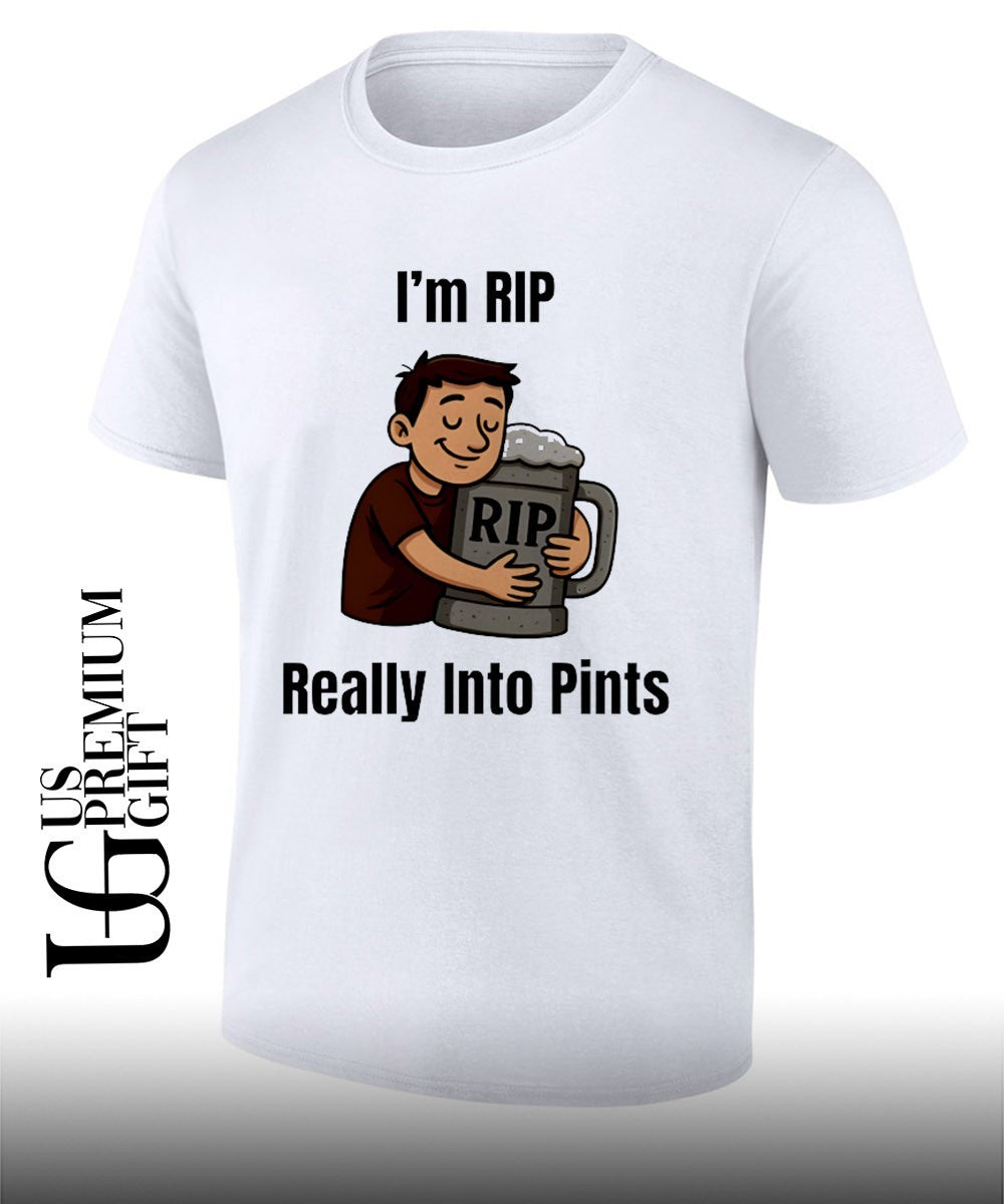 I’m rip really into pints beer shirt Unisex