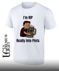 I’m rip really into pints beer shirt Unisex