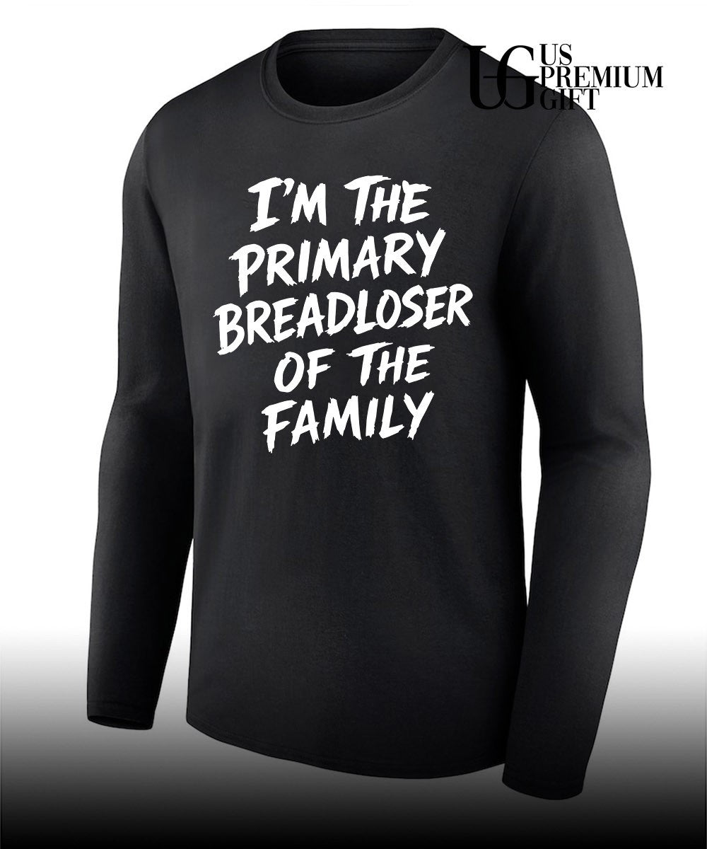 I’m the Primary Breadloser of The Family Unisex