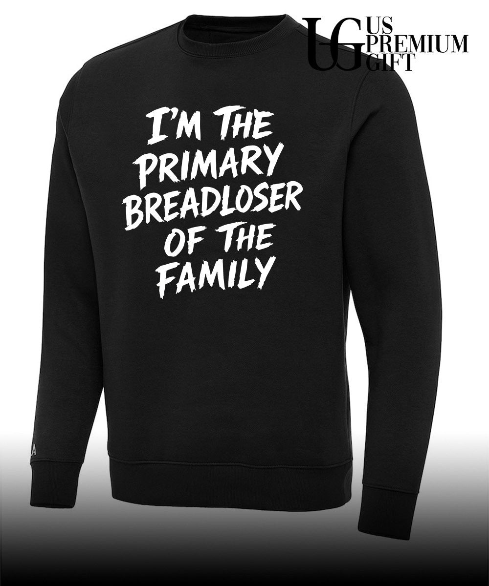 I’m the Primary Breadloser of The Family Unisex