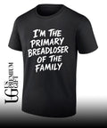I’m the Primary Breadloser of The Family Unisex