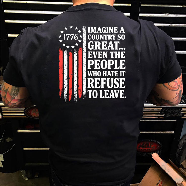 Imagine A Country So Great Even The People Who Hate It Refuse To Leave T Shirt
