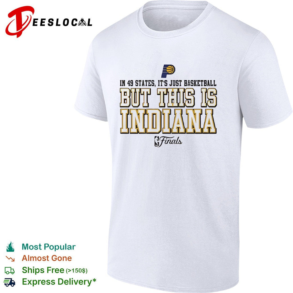 In 49 states it is just basketball but this is Indiana Pacers NBA Finals shirt Unisex