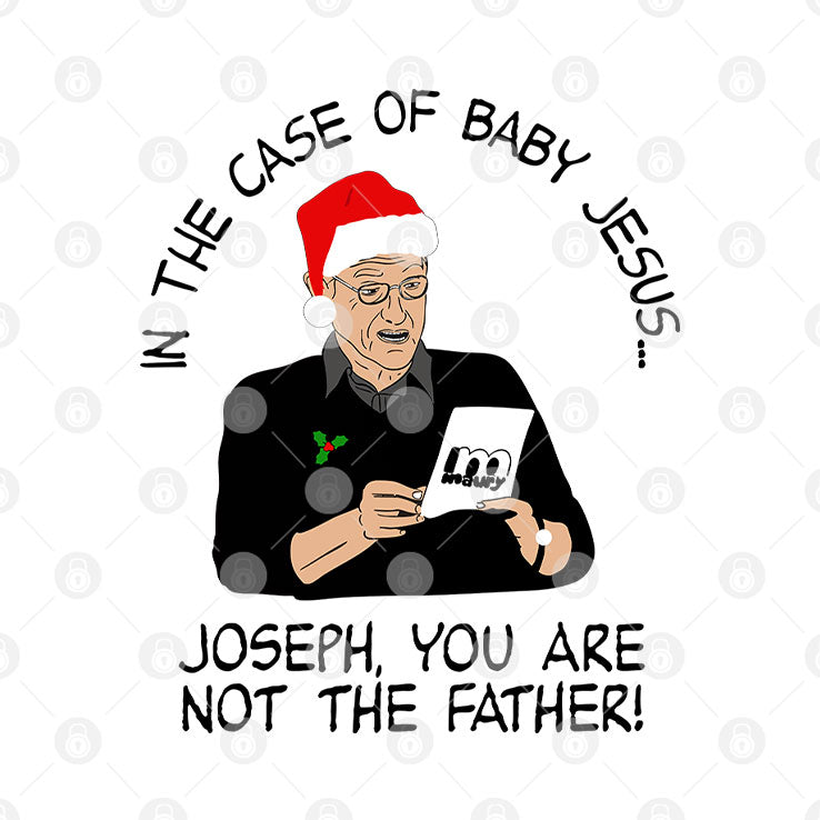 In The Case Of Baby Jesus Joseph You Are Not The Father T Shirt Unisex