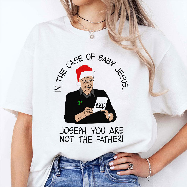 In The Case Of Baby Jesus Joseph You Are Not The Father T Shirt Unisex