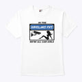 In The Surveillance State We’re All Cam Girls T Shirt