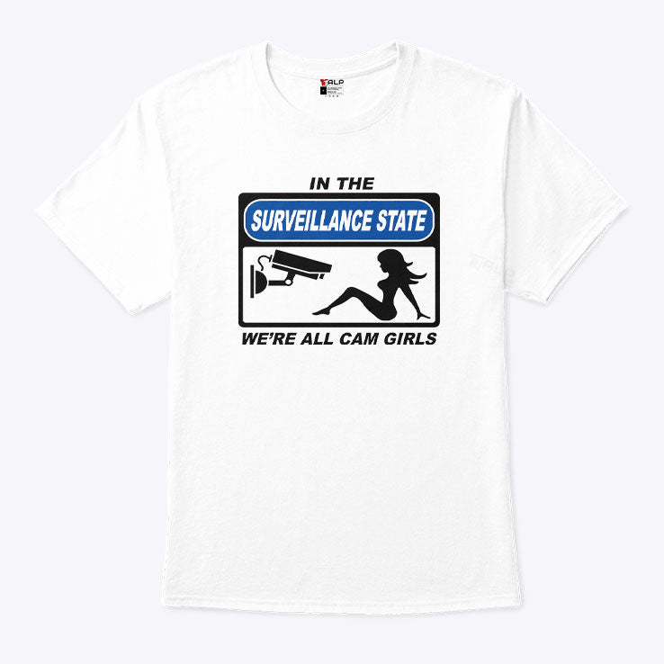 In The Surveillance State We’re All Cam Girls T Shirt