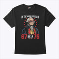 In The World Full Of 67 Be A 76 George Washington 67 Meme T Shirt Unisex