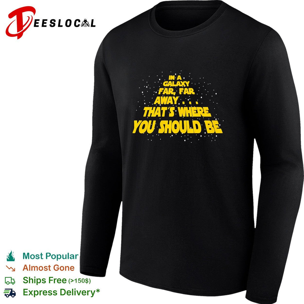 In a galaxy far far away that’s where you should be shirt Unisex