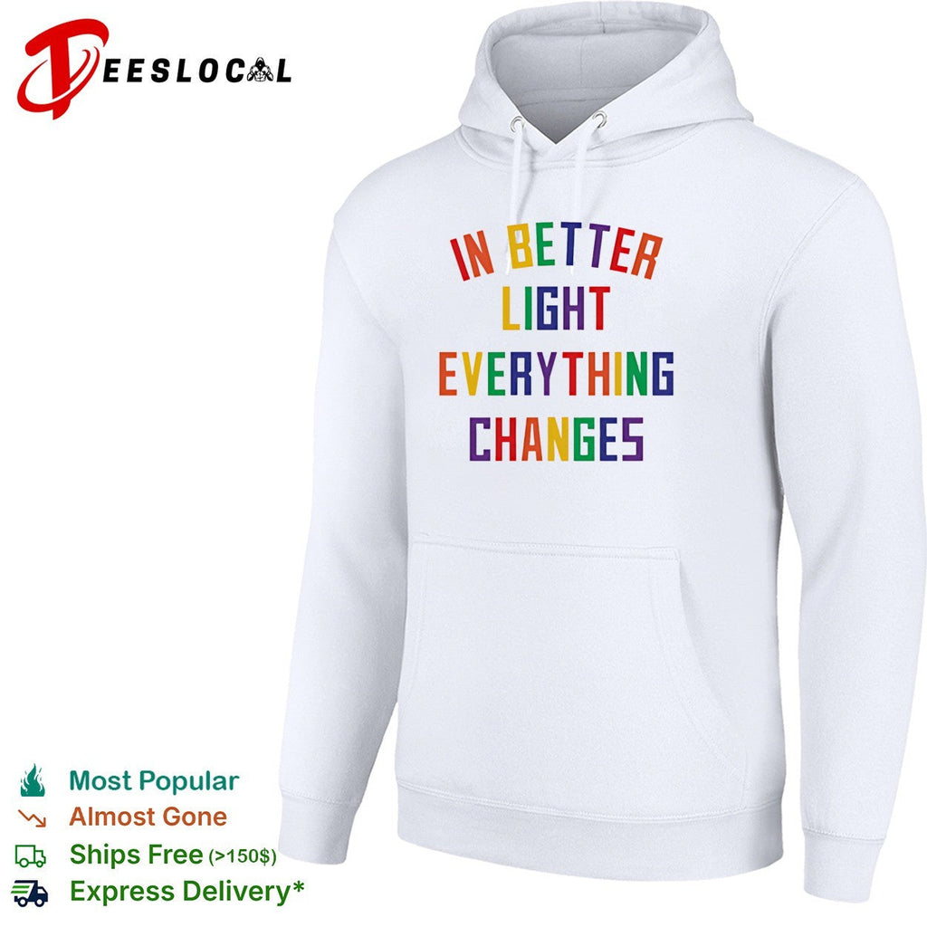 In better light everything changes shirt Unisex