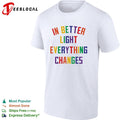 In better light everything changes shirt Unisex