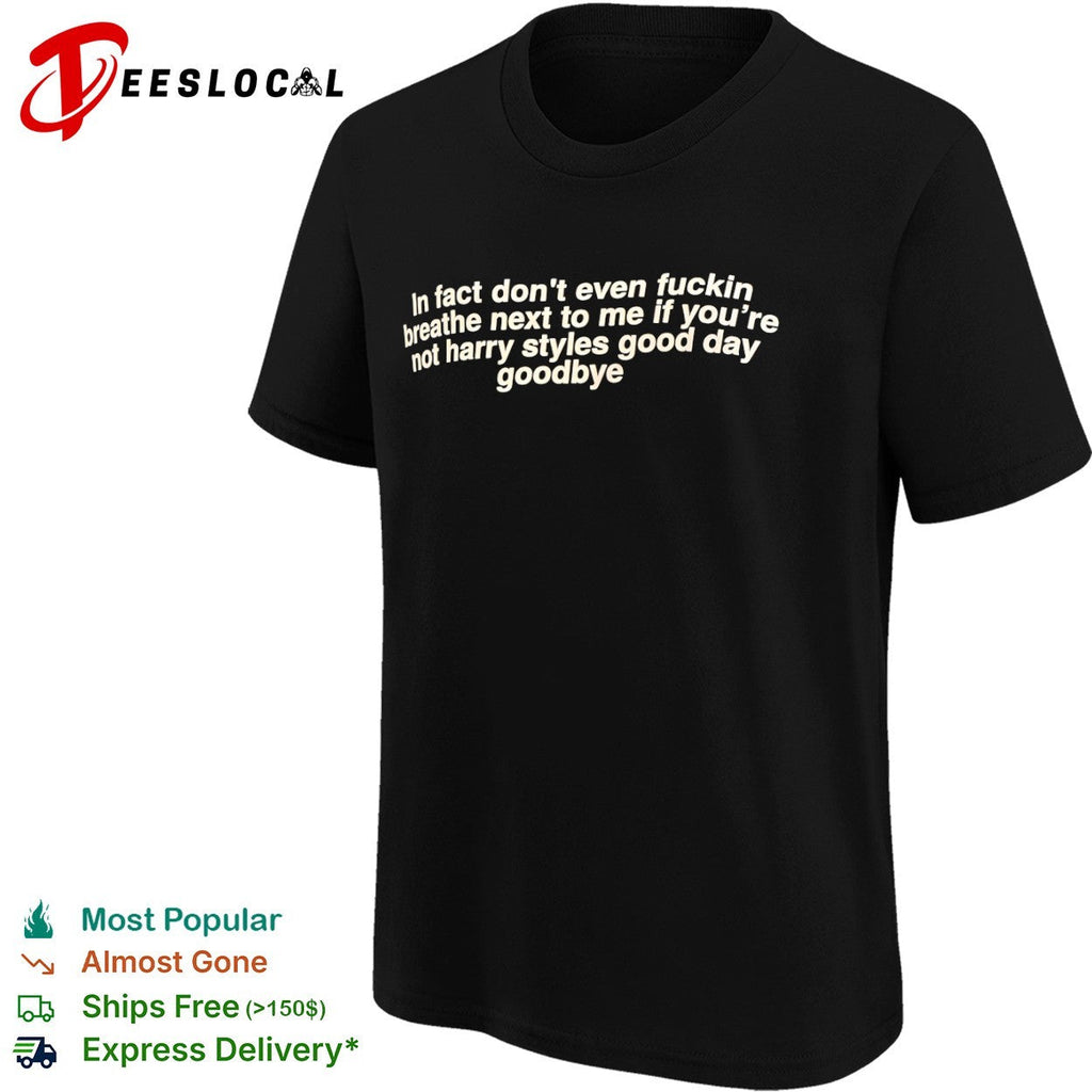 In fact dont even fuckin breathe next to me if you’re shirt Unisex