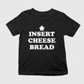 Insert Cheesy Bread T-Shirt