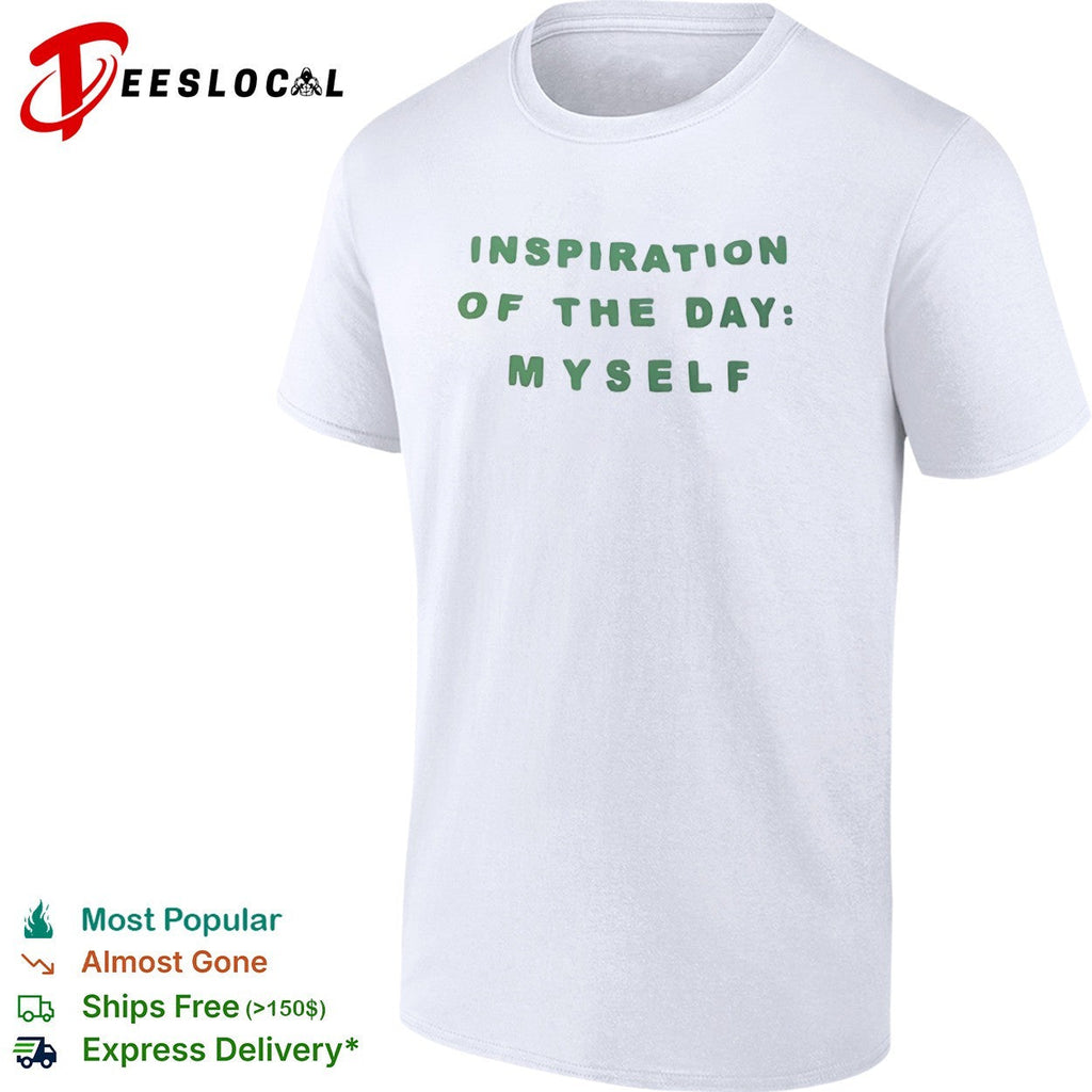 Inspiration of the day myself shirt Unisex
