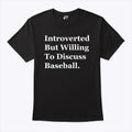 Introverted But Willing To Discuss Baseball T Shirt Unisex