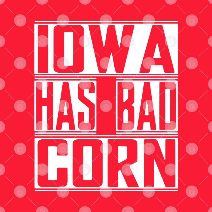 Iowa Has Bad Corn T Shirt Unisex