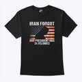 Iran Forgot Our President Has 34 Felonies Trump T Shirt Unisex