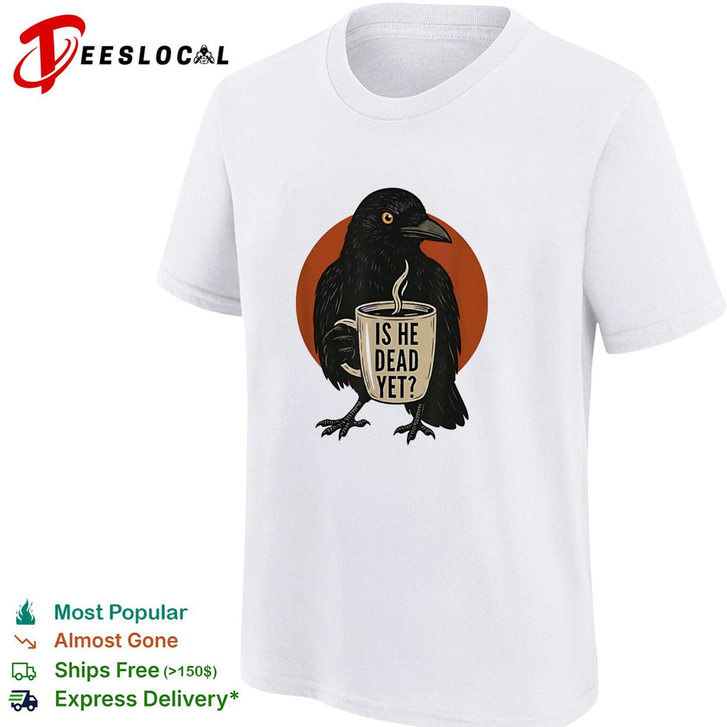 Is he dead yet black raven holding steaming coffee mug illustration graphic shirt Unisex