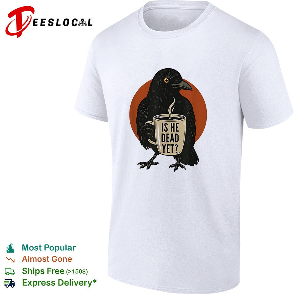 Is he dead yet black raven holding steaming coffee mug illustration graphic shirt Unisex