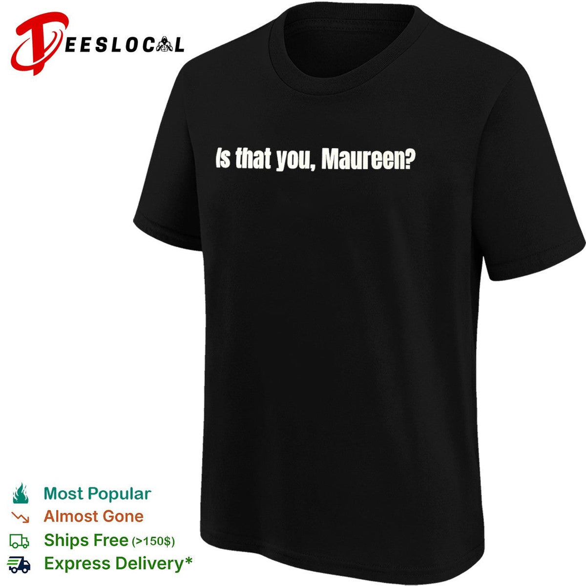 Is that you Maureen shirt Unisex