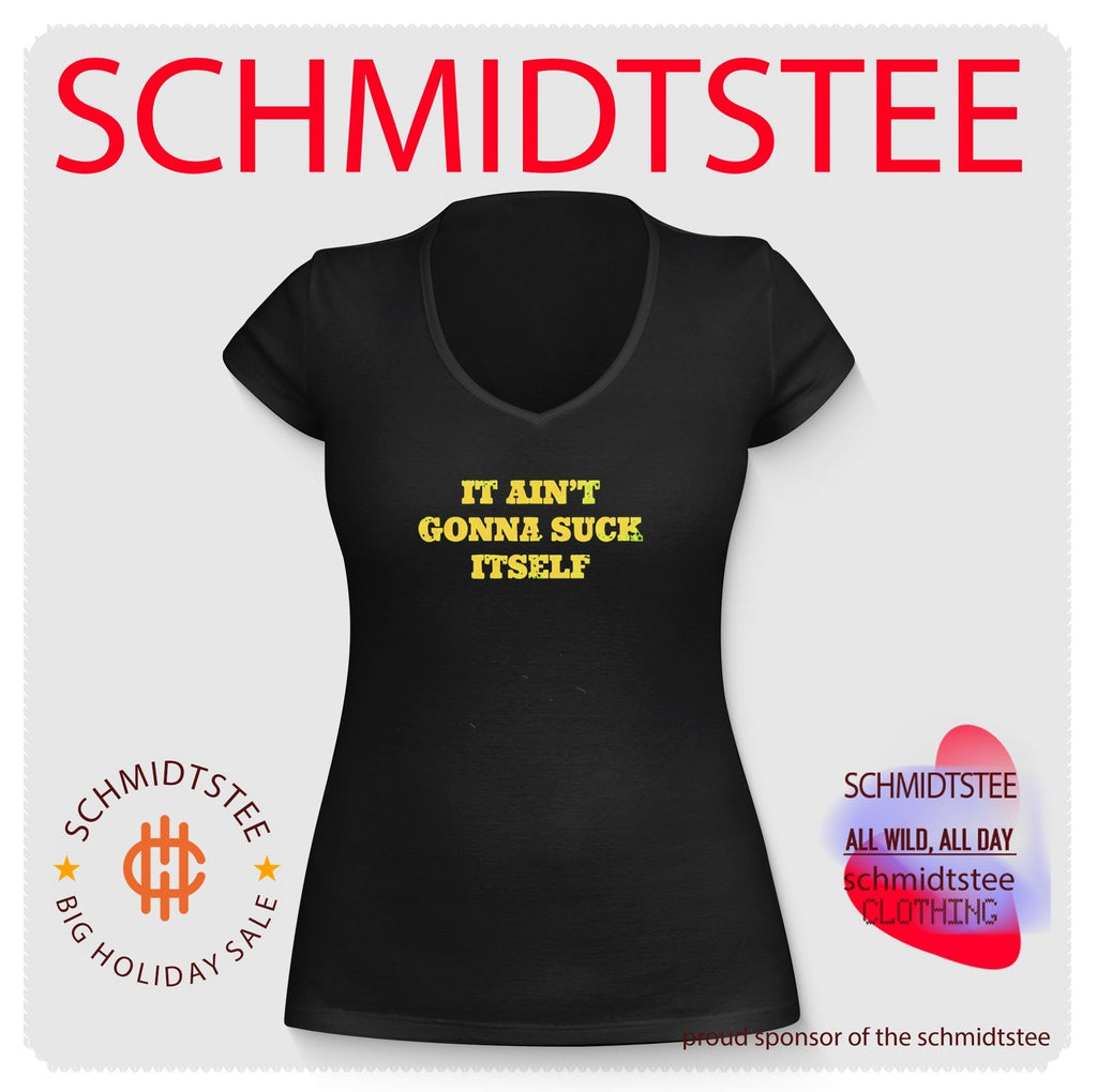 It Ain’t Gonna Suck Itself Sarcastic Humor Bold Statement shirt Unisex