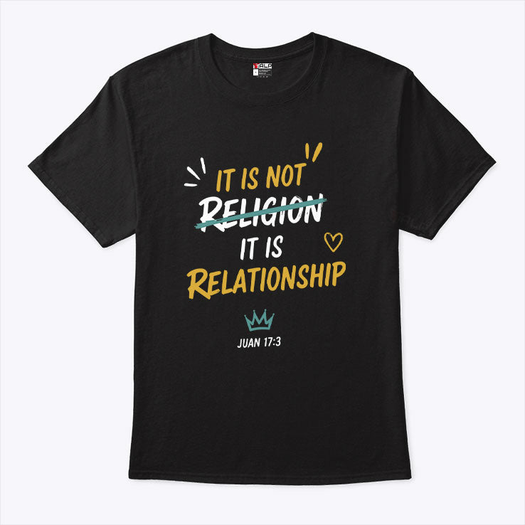 It Is Not Religion It Is Relationship 17:13 T Shirt Unisex