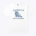 It Is What It Is And It Is Not Great Raccoon T Shirt Unisex