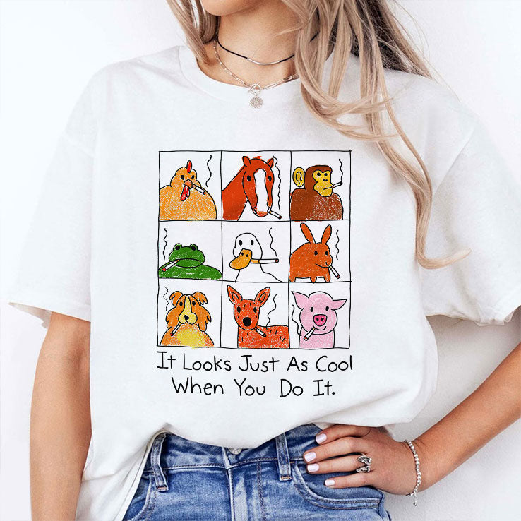 It Looks Just As Cool When You Do It Smoking T Shirt Unisex