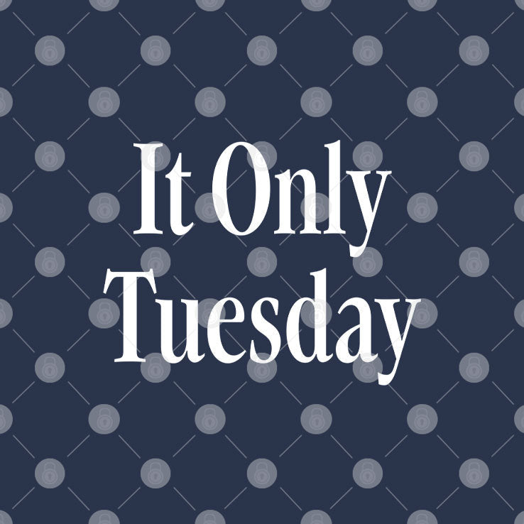 It Only Tuesday T Shirt Unisex