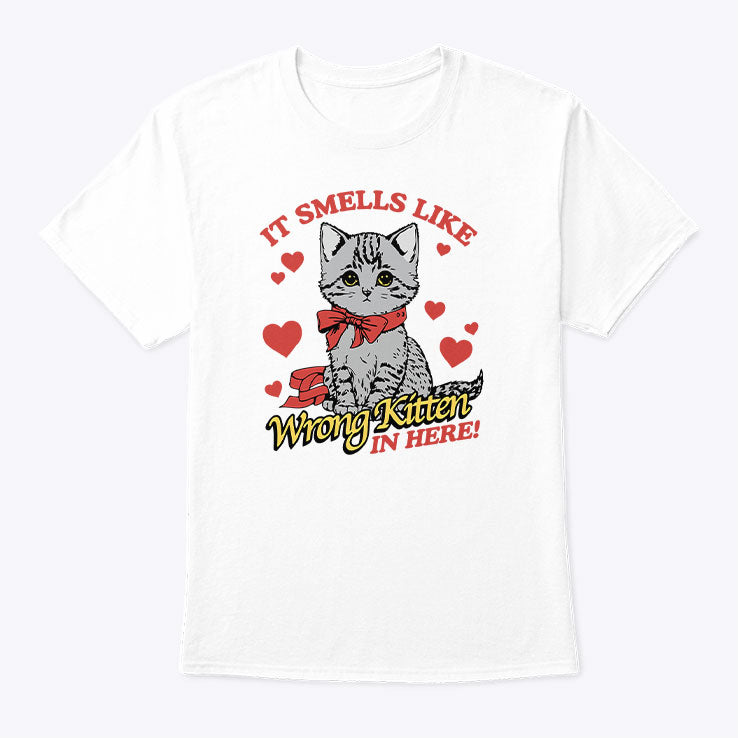 It Smells Like Wrong Kitten In Here T Shirt Unisex
