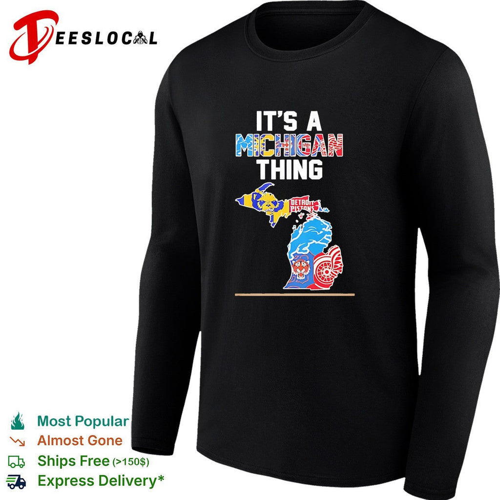 It is a Michigan thing Detroit Pistons Lions Tigers Red Wings and Wolverines shirt Unisex