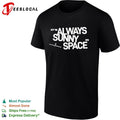 It is always sunny in space shirt Unisex