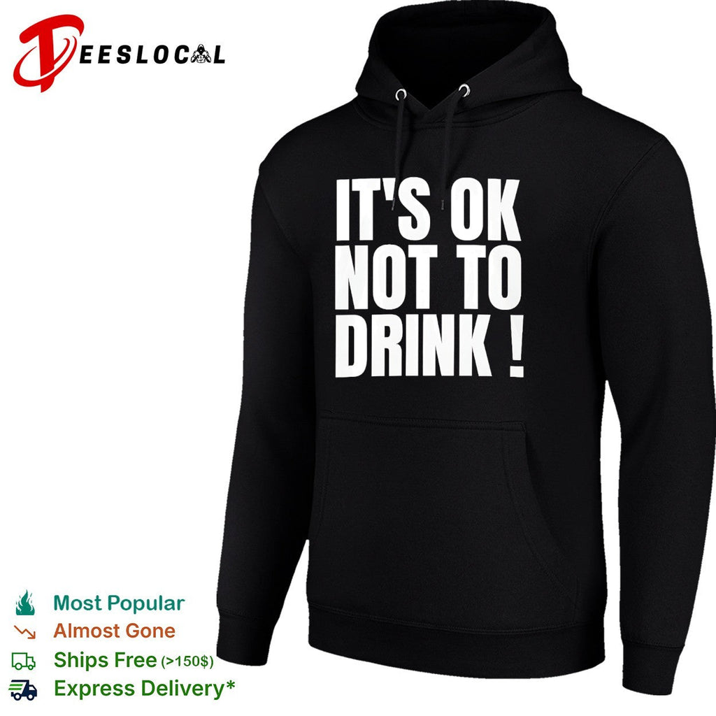 It is ok not to drink shirt Unisex