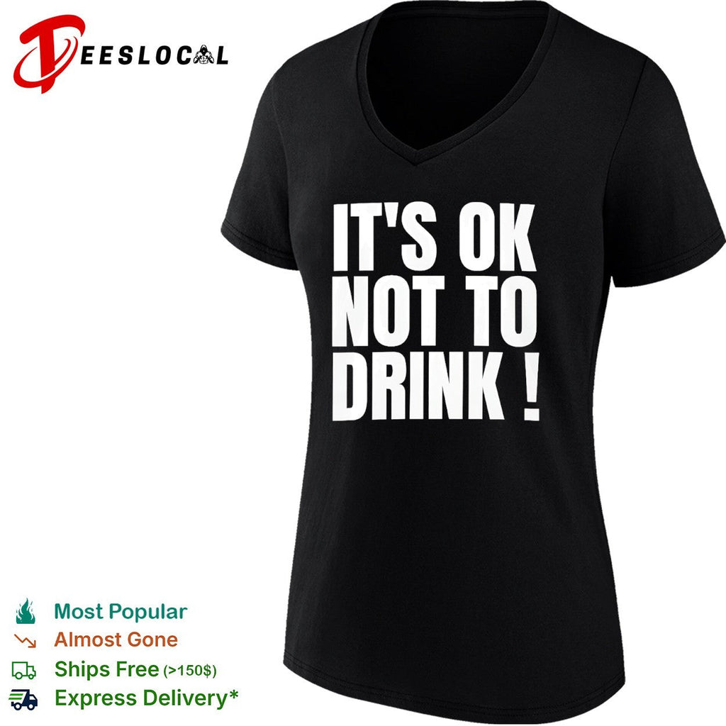 It is ok not to drink shirt Unisex