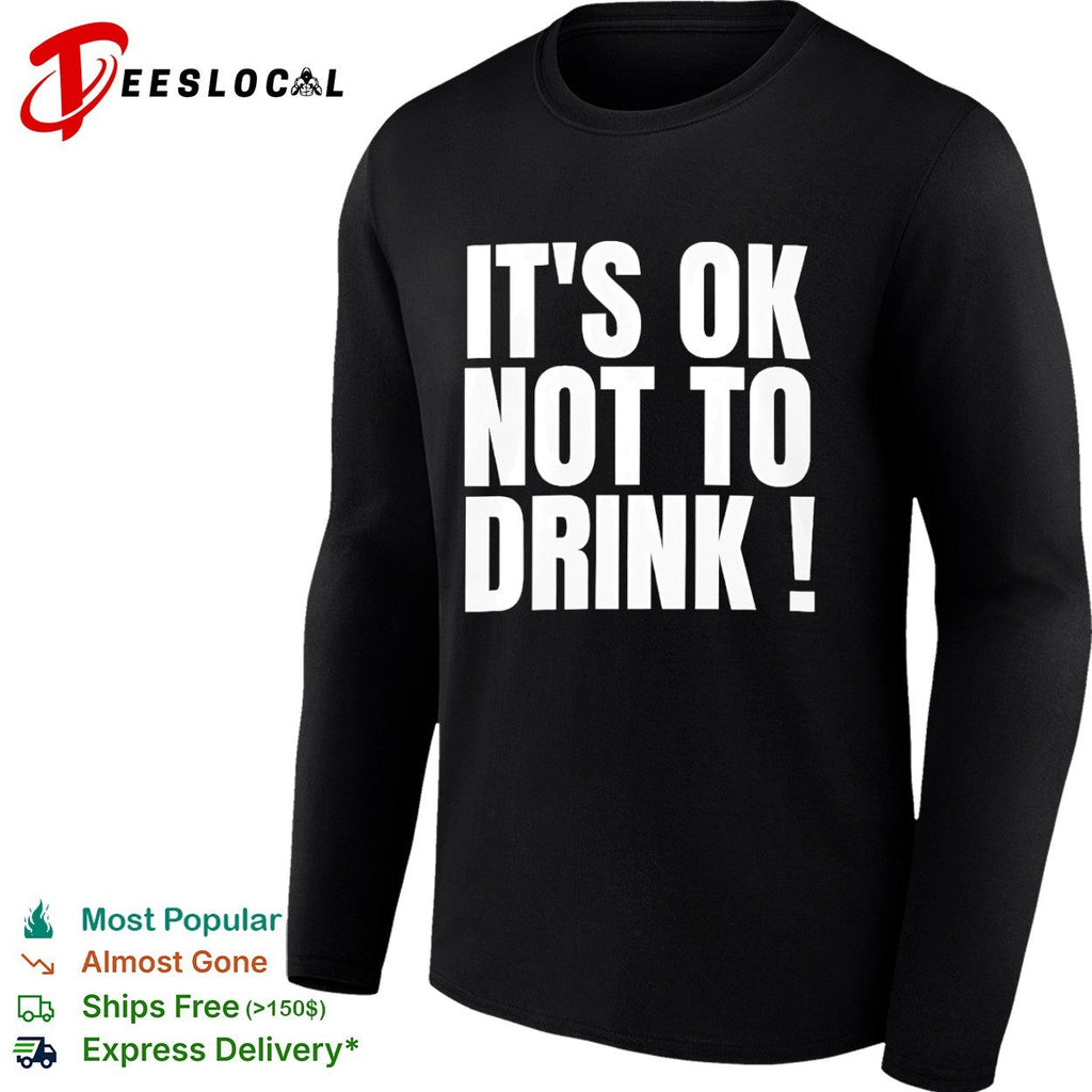 It is ok not to drink shirt Unisex