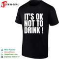 It is ok not to drink shirt Unisex