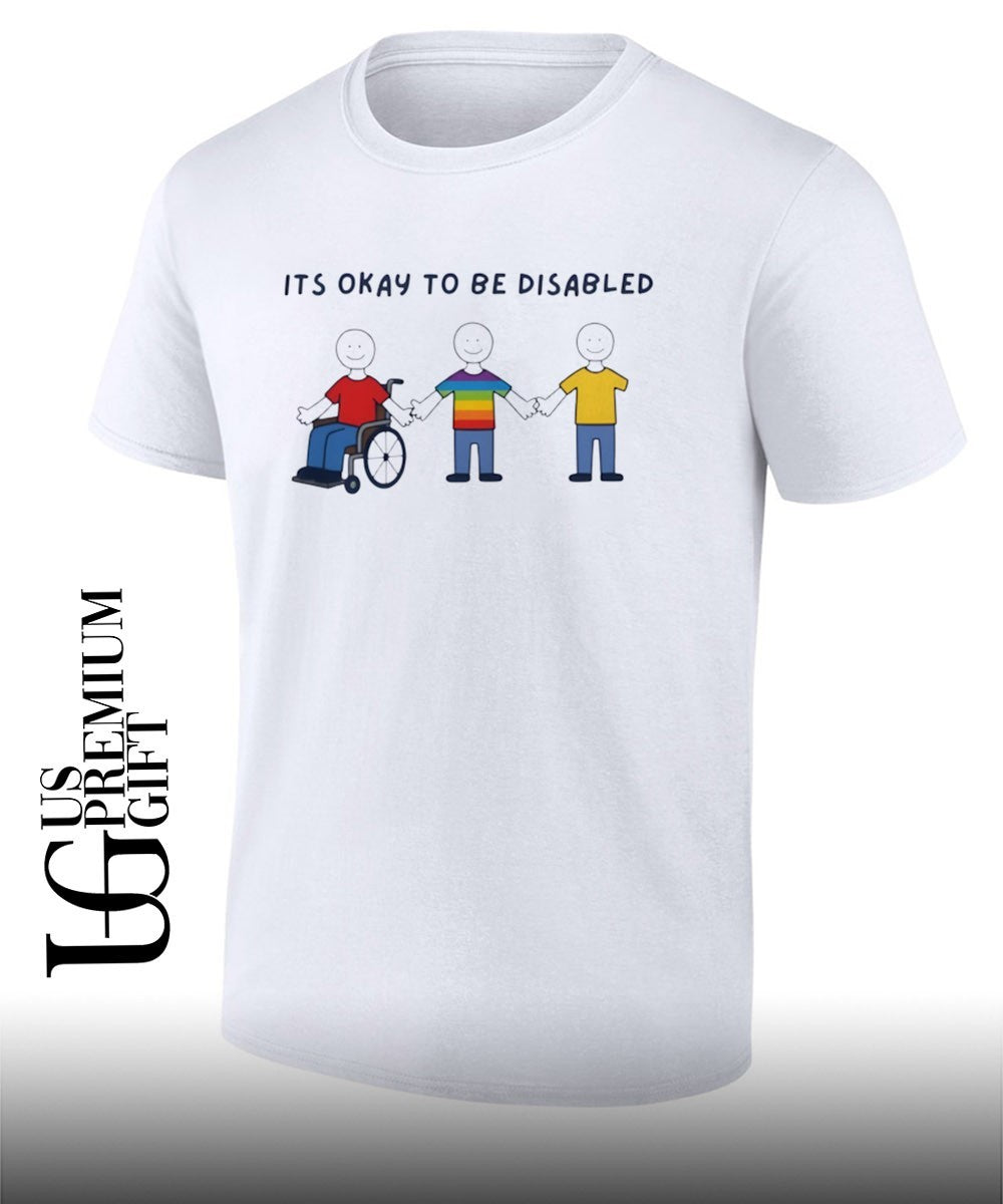 It is okay to be Disabled Disability Awareness shirt Unisex