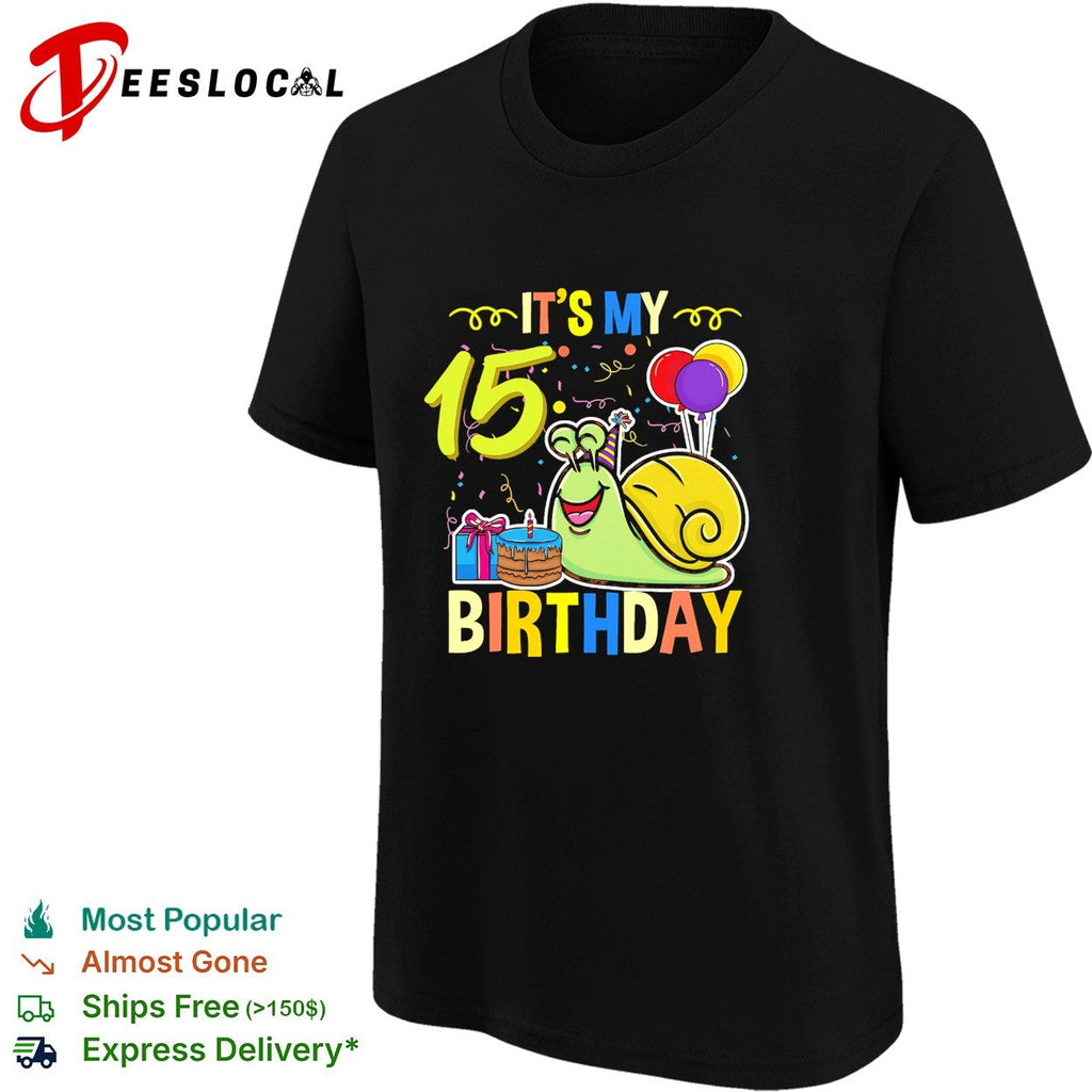 It s My 15 Birthday Snail Cake Balloons Celebration Party Gift Toddler Youth shirt Unisex