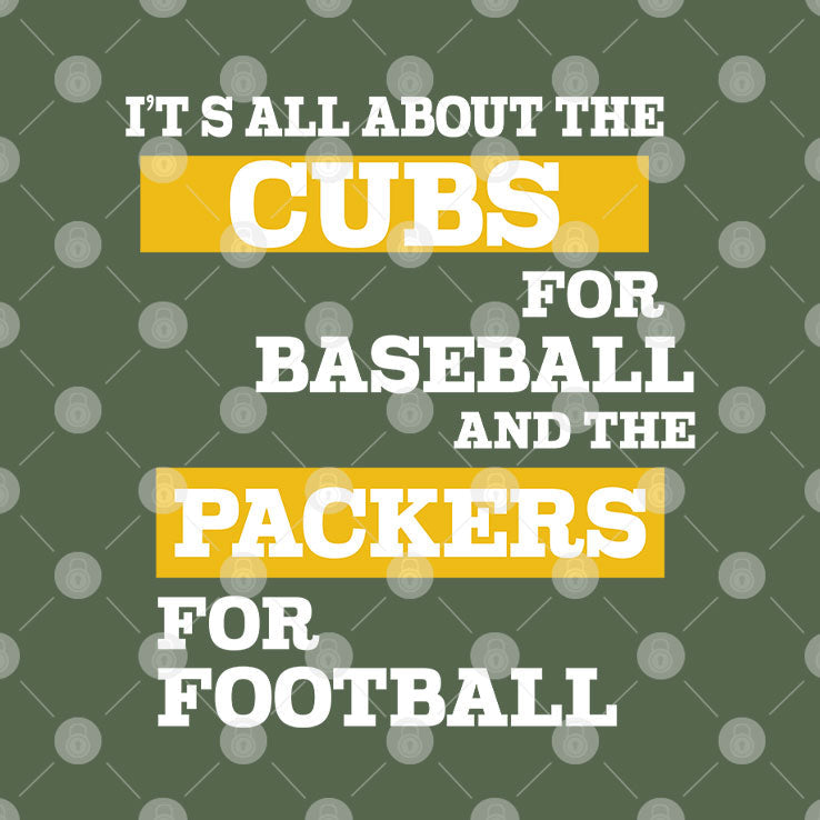 It’s All About The Cubs For Baseball And The Packers For Football T Shirt Unisex