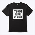 It’s Gone Be Bad My Nigga Dustin Poirier Sean Strickland Shirt Unisex