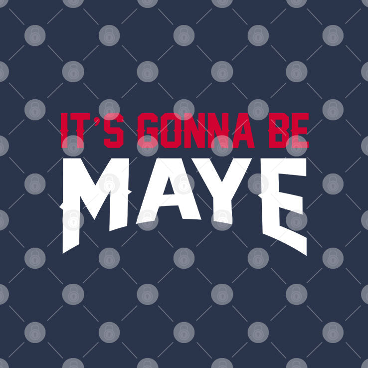 It’s Gonna Be Maye Drake Maye T Shirt Unisex