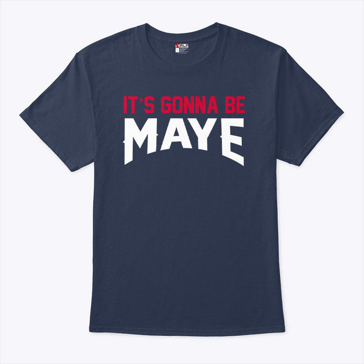 It’s Gonna Be Maye Drake Maye T Shirt Unisex