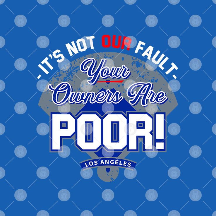It’s Not Our Fault Your Owners Are Poor Los Angeles T Shirt Unisex