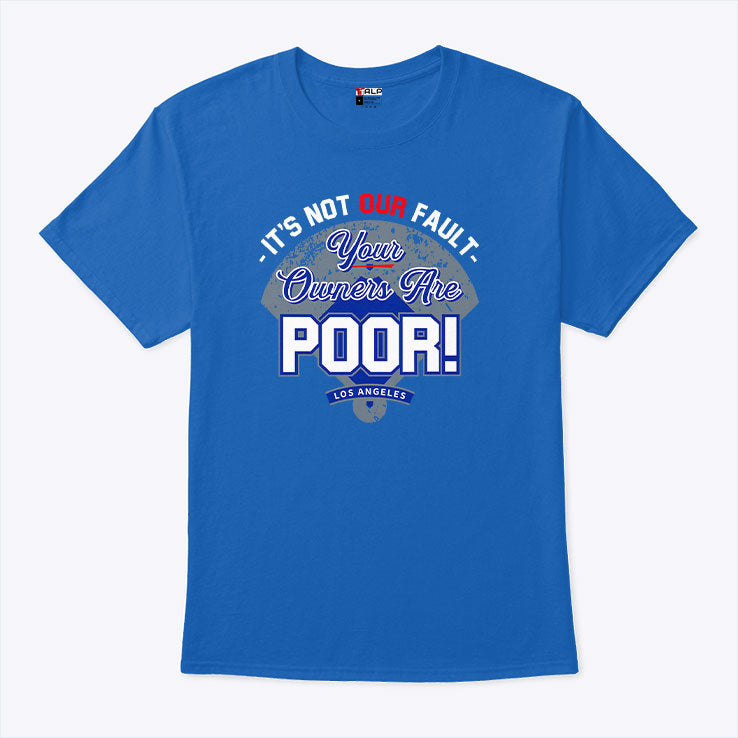 It’s Not Our Fault Your Owners Are Poor Los Angeles T Shirt Unisex